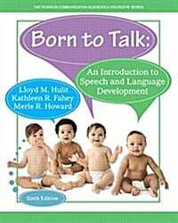 Born to Talk: An Introduction to Speech and Language Development, Enhanced Pearson Etext -- Access Card (Hardcover, 6, Revised)