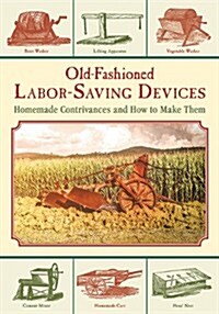 Old-Fashioned Labor-Saving Devices: Homemade Contrivances and How to Make Them (Paperback)