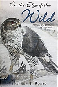 On the Edge of the Wild: Passions and Pleasures of a Naturalist (Paperback)