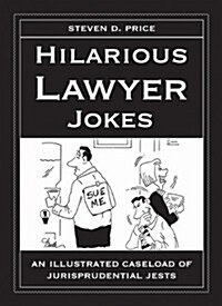 Hilarious Lawyer Jokes: An Illustrated Caseload of Jurisprudential Jests (Hardcover)