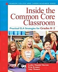 Inside the Common Core Classroom: Practical Ela Strategies for Grades K-2 (Paperback)