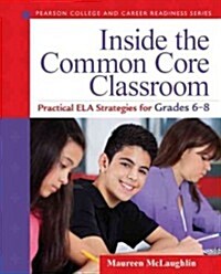 Inside the Common Core Classroom: Practical ELA Strategies for Grades 6-8 (Paperback)