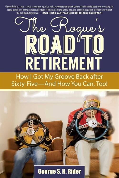 The Rogues Road to Retirement: How I Got My Groove Back After Sixty-Five?and How You Can, Too! (Paperback)