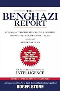 The Benghazi Report: Review of the Terrorist Attacks on U.S. Facilities in Benghazi, Libya, September 11-12, 2012 (Hardcover)