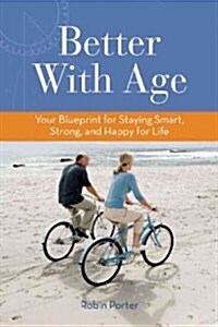 Better with Age: Your Blueprint for Staying Smart, Strong, and Happy for Life (Paperback)