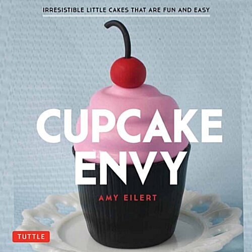 Cupcake Envy: Irresistible Cakelets - Little Cakes That Are Fun and Easy (Paperback)