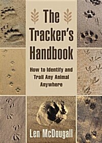 The Trackers Handbook: How to Identify and Trail Any Animal, Anywhere (Paperback)
