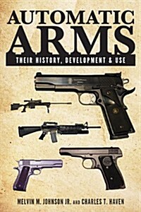 Automatic Arms: Their History, Development and Use (Paperback)
