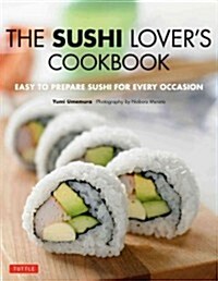 The Sushi Lovers Cookbook: Easy to Prepare Sushi for Every Occasion (Paperback)
