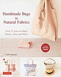 Handmade Bags in Natural Fabrics: 60 Easy-To-Make Purses, Totes and More (Paperback)