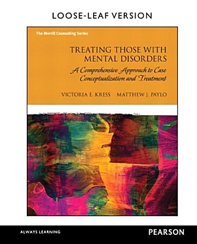 Treating Those with Mental Disorders: A Comprehensive Approach to Case Conceptualization and Treatment, Loose-Leaf Version (Loose Leaf)