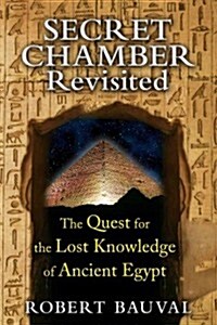 Secret Chamber Revisited: The Quest for the Lost Knowledge of Ancient Egypt (Paperback)