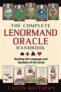 The Complete Lenormand Oracle Handbook: Reading the Language and Symbols of the Cards (Paperback)