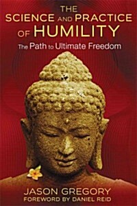 The Science and Practice of Humility: The Path to Ultimate Freedom (Paperback)