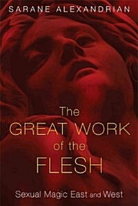 The Great Work of the Flesh: Sexual Magic East and West (Paperback)