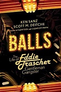 Balls: The Life of Eddie Trascher, Gentleman Gangster (Paperback)