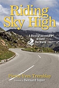 Riding Sky High: A Bicycle Adventure Around the World (Hardcover)