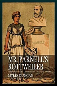 Mr. Parnells Rottweiler: Censorship and the United Ireland Newspaper, 1881-1891 (Hardcover)