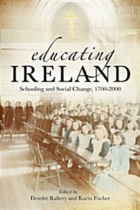 Educating Ireland: Schooling and Social Change, 1700-2000 (Hardcover)