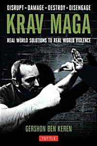Krav Maga: Real World Solutions to Real World Violence - Disrupt - Damage - Destroy - Disengage (Paperback)