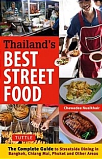 Thailands Best Street Food: The Complete Guide to Street Dining in Bangkok, Chiang Mai, Phuket and Other Areas (Paperback)