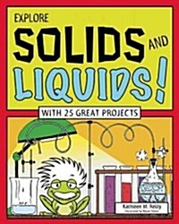Explore Solids and Liquids!: With 25 Great Projects (Hardcover)