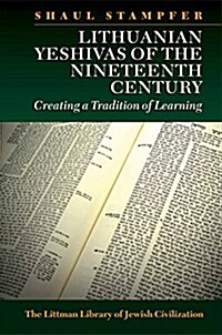 Lithuanian Yeshivas of the Nineteenth Century: Creating a Tradition of Learning (Paperback)