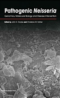 Pathogenic Neisseria : Genomics, Molecular Biology and Disease Intervention (Hardcover)