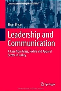 Leadership and Communication: A Case from Glass, Textile and Apparel Sector in Turkey (Hardcover, 2014)