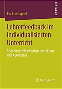 Lehrerfeedback Im Individualisierten Unterricht: Spannungsfeld Zwischen Instruktion Und Autonomie (Paperback, 2014)