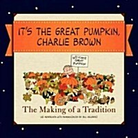 Its the Great Pumpkin, Charlie Brown: The Making of a Television Classic (Hardcover)