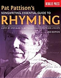 Pat Pattisons Songwriting: Essential Guide to Rhyming: A Step-By-Step Guide to Better Rhyming for Poets and Lyricists (Paperback, 2, Revised)