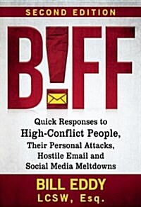 Biff: Quick Responses to High-Conflict People, Their Personal Attacks, Hostile Email and Social Media Meltdowns (Paperback)
