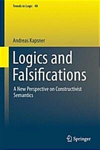 Logics and Falsifications: A New Perspective on Constructivist Semantics (Hardcover, 2014)