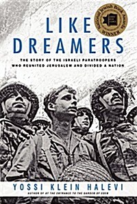 Like Dreamers: The Story of the Israeli Paratroopers Who Reunited Jerusalem and Divided a Nation (Paperback)