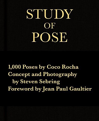 Study of Pose: 1,000 Poses by Coco Rocha (Hardcover)