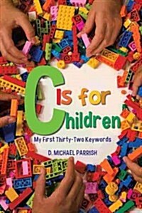 C Is for Children: My First Thirty-Two Keywords (Paperback)