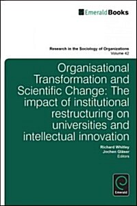 Organisational Transformation and Scientific Change : The Impact of Institutional Restructuring on Universities and Intellectual Innovation (Hardcover)
