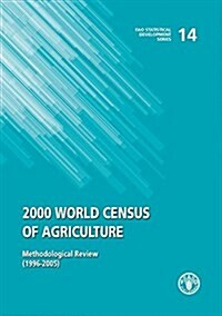 2000 World Census of Agriculture: Methodological Review (1996-2005): Fao Statistical Development Series No. 14 (Paperback)