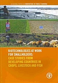 Biotechnologies at Work for Smallholders: Case Studies from Developing Countries in Crops, Livestock and Fish (Paperback)