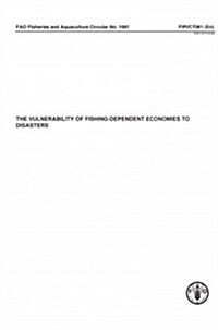 Vulnerability of Fishing-Dependent Economies to Disasters: Fao Fisheries and Aquaculture Circular No. 1081 (Paperback)