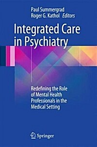 Integrated Care in Psychiatry: Redefining the Role of Mental Health Professionals in the Medical Setting (Hardcover, 2014)