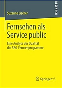 Fernsehen ALS Service Public: Eine Analyse Der Qualit? Der Srg-Fernsehprogramme (Paperback, 2014)