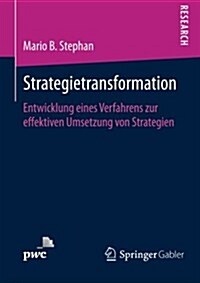 Strategietransformation: Entwicklung Eines Verfahrens Zur Effektiven Umsetzung Von Strategien (Paperback, 2014)