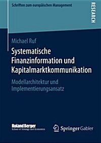Systematische Finanzinformation Und Kapitalmarktkommunikation: Modellarchitektur Und Implementierungsansatz (Paperback, 2014)