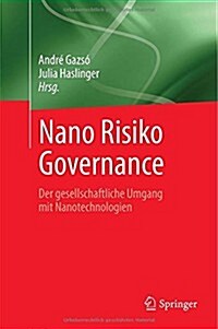 Nano Risiko Governance: Der Gesellschaftliche Umgang Mit Nanotechnologien (Hardcover, 2014)