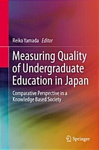 Measuring Quality of Undergraduate Education in Japan: Comparative Perspective in a Knowledge Based Society (Hardcover, 2014)