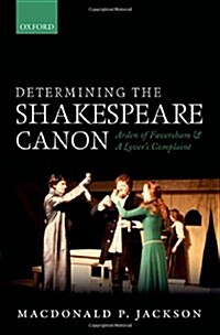 Determining the Shakespeare Canon : Arden of Faversham and a Lovers Complaint (Hardcover)