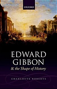 Edward Gibbon and the Shape of History (Hardcover)