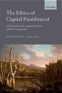 The Ethics of Capital Punishment : A Philosophical Investigation of Evil and its Consequences (Paperback)